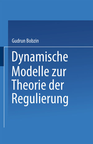Buchcover Dynamische Modelle zur Theorie der Regulierung | Gudrun Bobzin | EAN 9783322896544 | ISBN 3-322-89654-4 | ISBN 978-3-322-89654-4