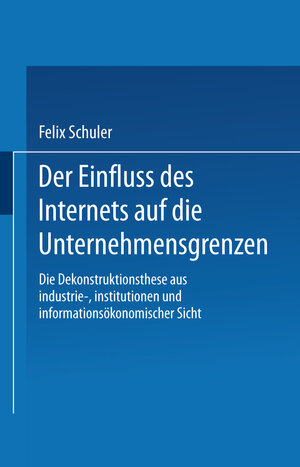 Buchcover Der Einfluss des Internets auf die Unternehmensgrenzen | Felix Schuler | EAN 9783322896568 | ISBN 3-322-89656-0 | ISBN 978-3-322-89656-8