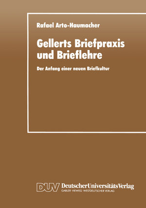 Buchcover Gellerts Briefpraxis und Brieflehre | Rafael Arto-Haumacher | EAN 9783322900166 | ISBN 3-322-90016-9 | ISBN 978-3-322-90016-6
