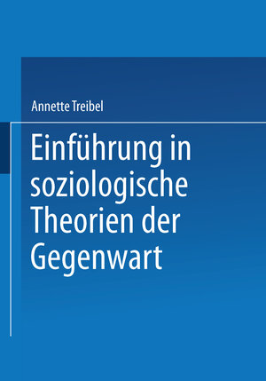 Buchcover Einführung in soziologische Theorien der Gegenwart | Annette Treibel | EAN 9783322900845 | ISBN 3-322-90084-3 | ISBN 978-3-322-90084-5