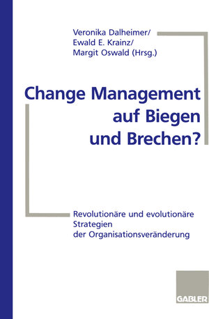 Buchcover Change Management auf Biegen und Brechen? | Ewald E. Krainz | EAN 9783322902177 | ISBN 3-322-90217-X | ISBN 978-3-322-90217-7