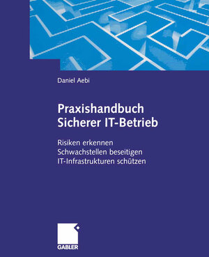 Buchcover Praxishandbuch Sicherer IT-Betrieb | Daniel Aebi | EAN 9783322904706 | ISBN 3-322-90470-9 | ISBN 978-3-322-90470-6