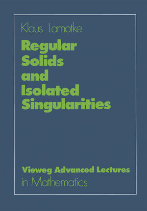 Buchcover Regular Solids and Isolated Singularities | Klaus Lamotke | EAN 9783322917676 | ISBN 3-322-91767-3 | ISBN 978-3-322-91767-6