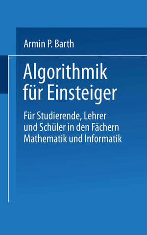 Buchcover Algorithmik für Einsteiger | Armin P. Barth | EAN 9783322918406 | ISBN 3-322-91840-8 | ISBN 978-3-322-91840-6