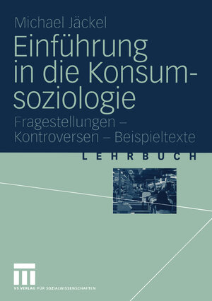 Buchcover Einführung in die Konsumsoziologie | Michael Jäckel | EAN 9783322924520 | ISBN 3-322-92452-1 | ISBN 978-3-322-92452-0
