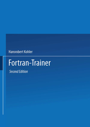 Buchcover Fortran-Trainer | Hansrobert Kohler | EAN 9783322938169 | ISBN 3-322-93816-6 | ISBN 978-3-322-93816-9