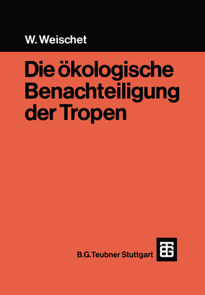 Buchcover Die ökologische Benachteiligung der Tropen | Wolfgang Weischet | EAN 9783322940100 | ISBN 3-322-94010-1 | ISBN 978-3-322-94010-0