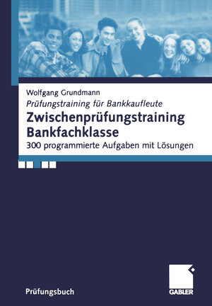 Buchcover Zwischenprüfungstraining Bankfachklasse | Wolfgang Grundmann | EAN 9783322946300 | ISBN 3-322-94630-4 | ISBN 978-3-322-94630-0