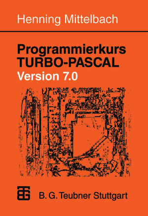Buchcover Programmierkurs TURBO-PASCAL Version 7.0 | Henning Mittelbach | EAN 9783322947710 | ISBN 3-322-94771-8 | ISBN 978-3-322-94771-0