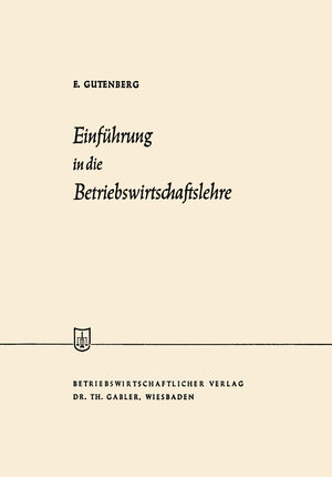Buchcover Einführung in die Betriebswirtschaftslehre | Erich Gutenberg | EAN 9783322948656 | ISBN 3-322-94865-X | ISBN 978-3-322-94865-6
