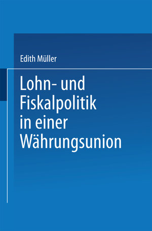 Buchcover Lohn- und Fiskalpolitik in einer Währungsunion | Edith Müller | EAN 9783322952196 | ISBN 3-322-95219-3 | ISBN 978-3-322-95219-6