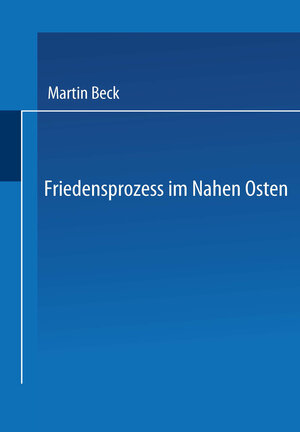 Buchcover Friedensprozess im Nahen Osten | Martin Beck | EAN 9783322956316 | ISBN 3-322-95631-8 | ISBN 978-3-322-95631-6