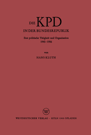 Buchcover Die KPD in der Bundesrepublik | Hans Kluth | EAN 9783322961051 | ISBN 3-322-96105-2 | ISBN 978-3-322-96105-1
