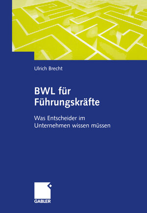 Buchcover BWL für Führungskräfte | Ulrich Brecht | EAN 9783322963413 | ISBN 3-322-96341-1 | ISBN 978-3-322-96341-3