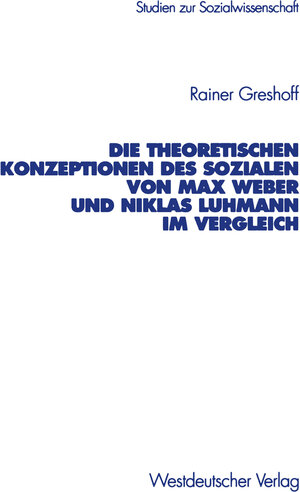 Buchcover Die theoretischen Konzeptionen des Sozialen von Max Weber und Niklas Luhmann im Vergleich | Rainer Greshoff | EAN 9783322970954 | ISBN 3-322-97095-7 | ISBN 978-3-322-97095-4