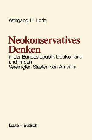 Buchcover Neokonservatives Denken in der Bundesrepublik Deutschland und in den Vereinigten Staaten von Amerika | Wolfgang H. Lorig | EAN 9783322971777 | ISBN 3-322-97177-5 | ISBN 978-3-322-97177-7