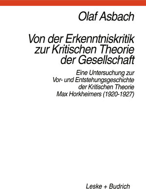 Buchcover Von der Erkenntniskritik zur Kritischen Theorie der Gesellschaft | Olaf Asbach | EAN 9783322973870 | ISBN 3-322-97387-5 | ISBN 978-3-322-97387-0