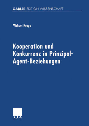 Buchcover Kooperation und Konkurrenz in Prinzipal-Agent-Beziehungen | Michael Krapp | EAN 9783322978127 | ISBN 3-322-97812-5 | ISBN 978-3-322-97812-7