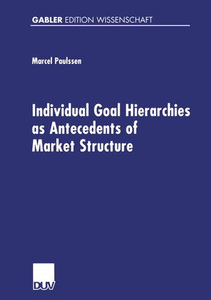 Buchcover Individual Goal Hierarchies as Antecedents of Market Structures | Marcel Paulssen | EAN 9783322978134 | ISBN 3-322-97813-3 | ISBN 978-3-322-97813-4