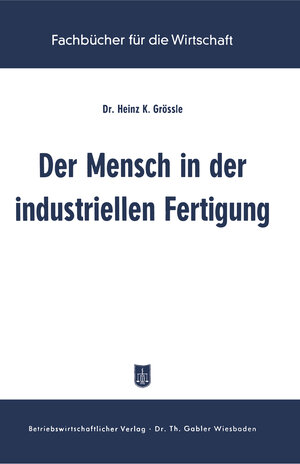 Buchcover Der Mensch in der industriellen Fertigung | Heinz K. Grössle | EAN 9783322980663 | ISBN 3-322-98066-9 | ISBN 978-3-322-98066-3