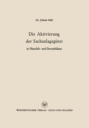 Buchcover Die Aktivierung der Sachanlagegüter in Handels- und Steuerbilanz | Johann Dahl | EAN 9783322988492 | ISBN 3-322-98849-X | ISBN 978-3-322-98849-2