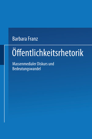 Buchcover Öffentlichkeitsrhetorik | Barbara Franz | EAN 9783322992444 | ISBN 3-322-99244-6 | ISBN 978-3-322-99244-4