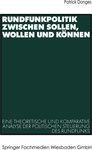 Buchcover Rundfunkpolitik zwischen Sollen, Wollen und Können | Patrick Donges | EAN 9783322992536 | ISBN 3-322-99253-5 | ISBN 978-3-322-99253-6