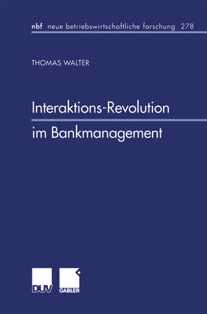 Buchcover Interaktions-Revolution im Bankmanagement | Thomas Walter | EAN 9783322992864 | ISBN 3-322-99286-1 | ISBN 978-3-322-99286-4