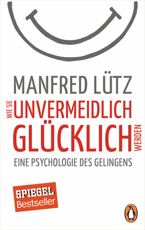 Buchcover Wie Sie unvermeidlich glücklich werden | Manfred Lütz | EAN 9783328101130 | ISBN 3-328-10113-6 | ISBN 978-3-328-10113-0