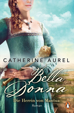 Buchcover Bella Donna. Die Herrin von Mantua | Catherine Aurel | EAN 9783328105497 | ISBN 3-328-10549-2 | ISBN 978-3-328-10549-7
