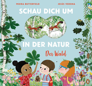 Buchcover Schau dich um in der Natur - Der Wald | Moira Butterfield | EAN 9783328300076 | ISBN 3-328-30007-4 | ISBN 978-3-328-30007-6