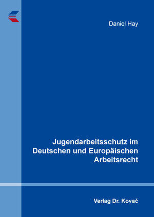 Buchcover Jugendarbeitsschutz im Deutschen und Europäischen Arbeitsrecht | Daniel Hay | EAN 9783339107022 | ISBN 3-339-10702-5 | ISBN 978-3-339-10702-2