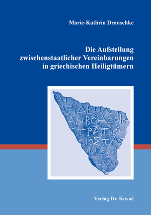 Buchcover Die Aufstellung zwischenstaatlicher Vereinbarungen in griechischen Heiligtümern | Marie-Kathrin Drauschke | EAN 9783339110688 | ISBN 3-339-11068-9 | ISBN 978-3-339-11068-8