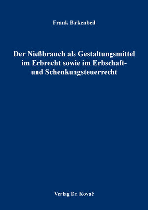 Buchcover Der Nießbrauch als Gestaltungsmittel im Erbrecht sowie im Erbschaft- und Schenkungsteuerrecht | Frank Birkenbeil | EAN 9783339117144 | ISBN 3-339-11714-4 | ISBN 978-3-339-11714-4