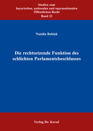 Buchcover Die rechtsetzende Funktion des schlichten Parlamentsbeschlusses | Natalia Babiak | EAN 9783339120748 | ISBN 3-339-12074-9 | ISBN 978-3-339-12074-8