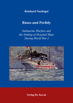 Buchcover Ruses and Perfidy – Submarine Warfare and the Sinking of Hospital Ships During World War I | Reinhard Nachtigal | EAN 9783339124562 | ISBN 3-339-12456-6 | ISBN 978-3-339-12456-2