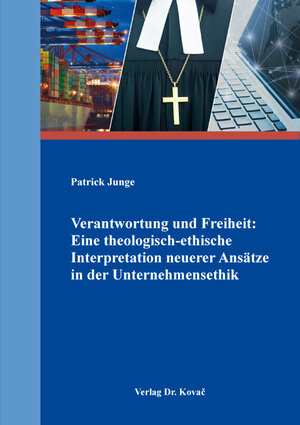 Buchcover Verantwortung und Freiheit: Eine theologisch-ethische Interpretation neuerer Ansätze in der Unternehmensethik | Patrick Junge | EAN 9783339124708 | ISBN 3-339-12470-1 | ISBN 978-3-339-12470-8