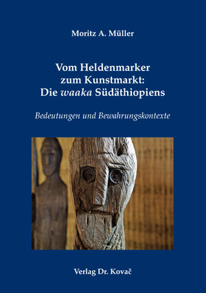 Buchcover Vom Heldenmarker zum Kunstmarkt: Die waaka Südäthiopiens | Moritz A. Müller | EAN 9783339125408 | ISBN 3-339-12540-6 | ISBN 978-3-339-12540-8