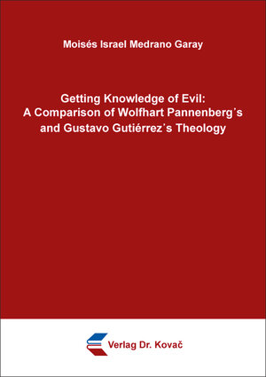Buchcover Getting Knowledge of Evil: A Comparison of Wolfhart Pannenberg᾿s and Gustavo Gutiérrez᾿s Theology | Moisés Israel Medrano Garay | EAN 9783339126528 | ISBN 3-339-12652-6 | ISBN 978-3-339-12652-8
