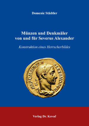 Buchcover Münzen und Denkmäler von und für Severus Alexander | Domenic Städtler | EAN 9783339126603 | ISBN 3-339-12660-7 | ISBN 978-3-339-12660-3