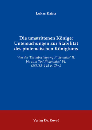 Buchcover Die umstrittenen Könige: Untersuchungen zur Stabilität des ptolemäischen Königtums | Lukas Kainz | EAN 9783339130440 | ISBN 3-339-13044-2 | ISBN 978-3-339-13044-0