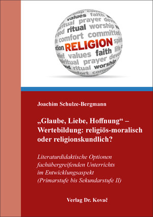 Buchcover „Glaube, Liebe, Hoffnung“ – Wertebildung: religiös-moralisch oder religionskundlich? | Joachim Schulze-Bergmann | EAN 9783339136763 | ISBN 3-339-13676-9 | ISBN 978-3-339-13676-3