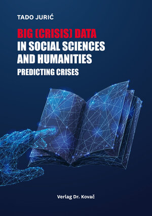 Buchcover Big (Crisis) Data in Social Sciences and Humanities: Predicting Crises | Tado Jurić | EAN 9783339136985 | ISBN 3-339-13698-X | ISBN 978-3-339-13698-5