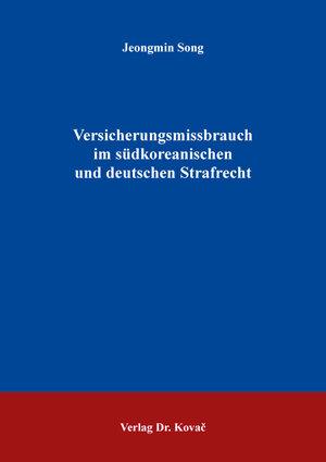 Buchcover Versicherungsmissbrauch im südkoreanischen und deutschen Strafrecht | Jeongmin Song | EAN 9783339137548 | ISBN 3-339-13754-4 | ISBN 978-3-339-13754-8