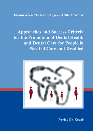 Buchcover Approaches and Success Criteria for the Promotion of Dental Health and Dental Care for People in Need of Care and Disabled | Ilhami Aben | EAN 9783339144607 | ISBN 3-339-14460-5 | ISBN 978-3-339-14460-7