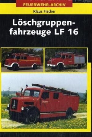 Buchcover Löschgruppenfahrzeuge LF 16 | Klaus Fischer | EAN 9783341014936 | ISBN 3-341-01493-4 | ISBN 978-3-341-01493-6
