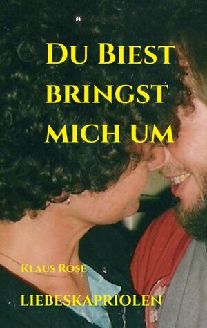 Buchcover DU BIEST BRINGST MICH UM | Klaus Rose | EAN 9783347008106 | ISBN 3-347-00810-3 | ISBN 978-3-347-00810-6
