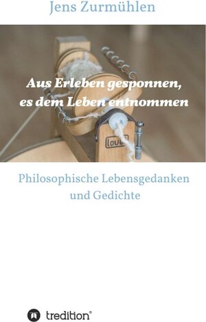 Buchcover Aus Erleben gesponnen, es dem Leben entnommen | Jens Zurmühlen | EAN 9783347008144 | ISBN 3-347-00814-6 | ISBN 978-3-347-00814-4