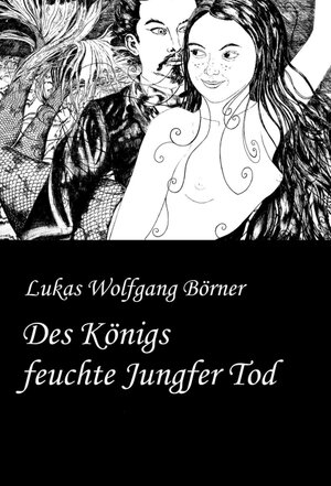 Buchcover Des Königs feuchte Jungfer Tod | Lukas Wolfgang Börner | EAN 9783347014176 | ISBN 3-347-01417-0 | ISBN 978-3-347-01417-6