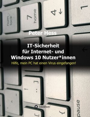 Buchcover IT-Sicherheit für Internet- und Windows 10 Nutzer*innen | Peter Hess | EAN 9783347017993 | ISBN 3-347-01799-4 | ISBN 978-3-347-01799-3